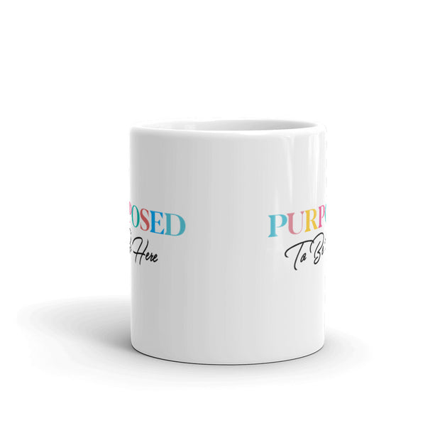 Purposed To Be Here White Glossy Mug