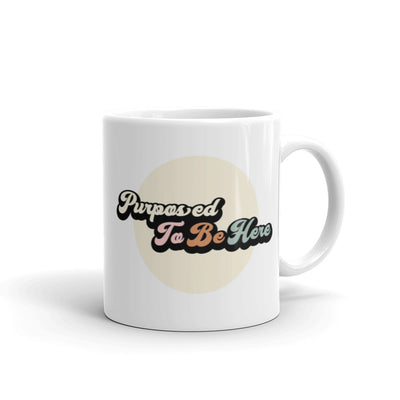 Purposed To Be Here White Glossy Mug