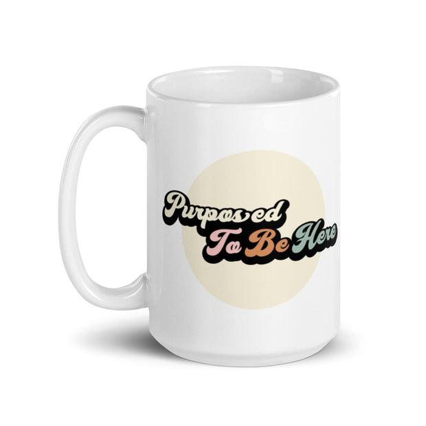 Purposed To Be Here White Glossy Mug