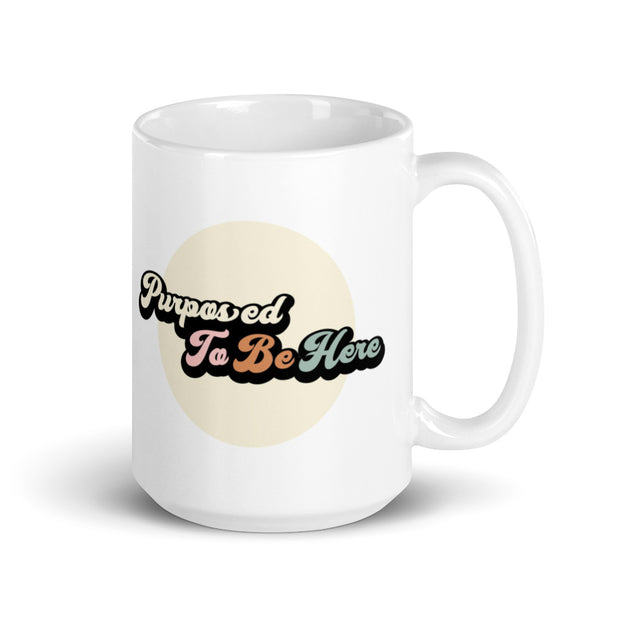 Purposed To Be Here White Glossy Mug